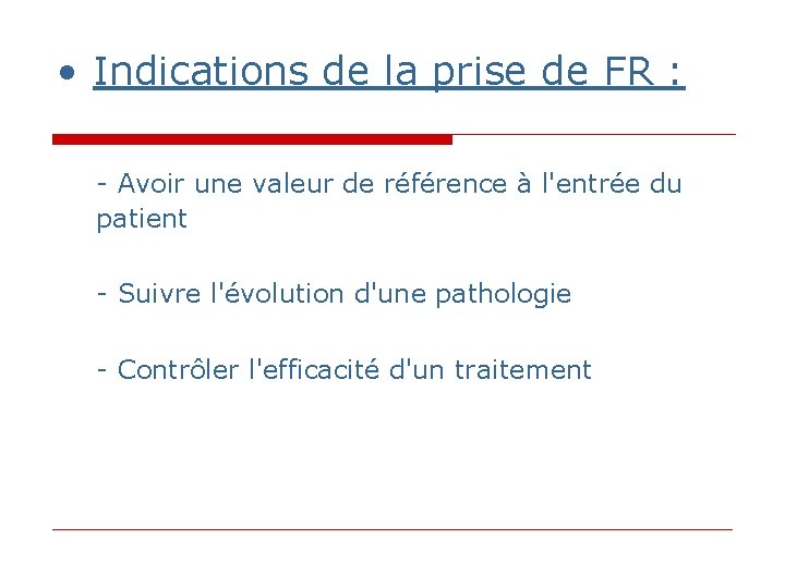 • Indications de la prise de FR : - Avoir une valeur de • Indications de la prise de FR : - Avoir une valeur de