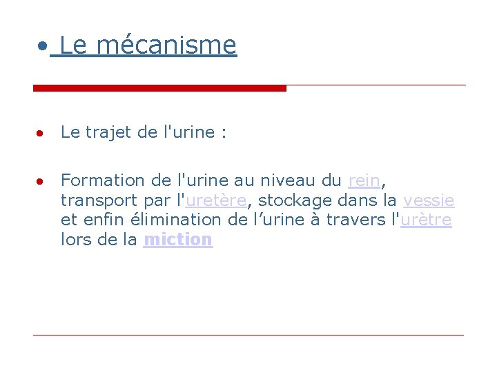 • Le mécanisme Le trajet de l'urine : Formation de l'urine au niveau • Le mécanisme Le trajet de l'urine : Formation de l'urine au niveau