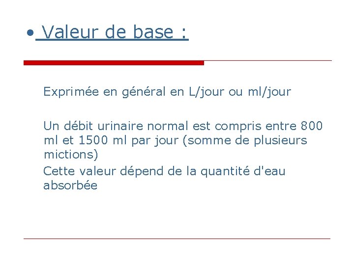 • Valeur de base : Exprimée en général en L/jour ou ml/jour Un • Valeur de base : Exprimée en général en L/jour ou ml/jour Un