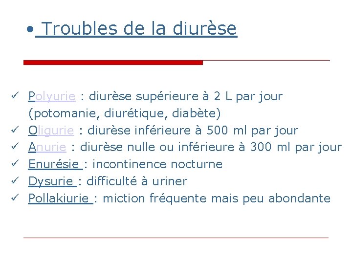 • Troubles de la diurèse Polyurie : diurèse supérieure à 2 L par • Troubles de la diurèse Polyurie : diurèse supérieure à 2 L par