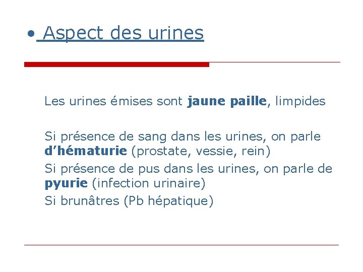 • Aspect des urines Les urines émises sont jaune paille, limpides Si présence • Aspect des urines Les urines émises sont jaune paille, limpides Si présence