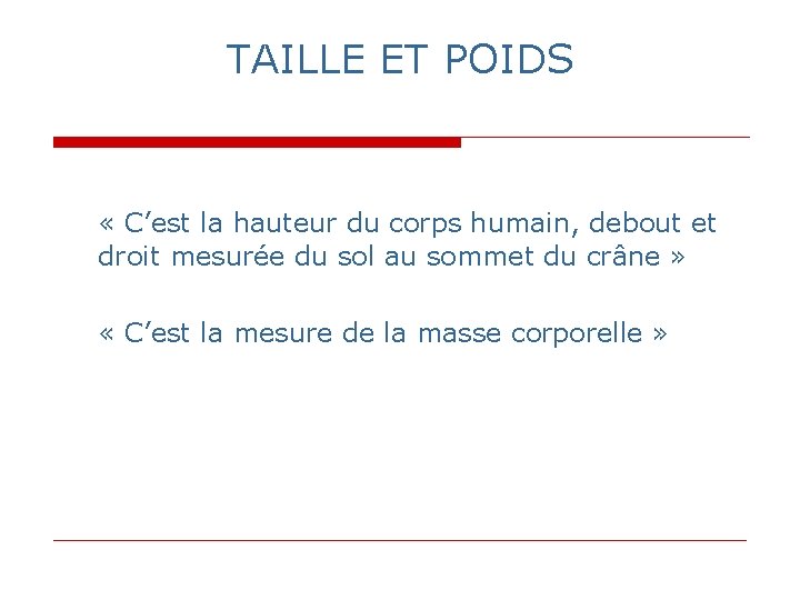 TAILLE ET POIDS « C’est la hauteur du corps humain, debout et droit mesurée TAILLE ET POIDS « C’est la hauteur du corps humain, debout et droit mesurée