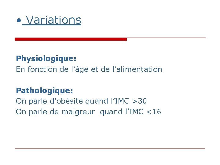 • Variations Physiologique: En fonction de l’âge et de l’alimentation Pathologique: On parle • Variations Physiologique: En fonction de l’âge et de l’alimentation Pathologique: On parle