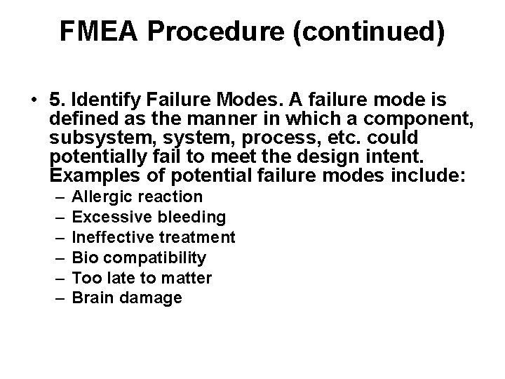 FMEA Procedure (continued) • 5. Identify Failure Modes. A failure mode is defined as