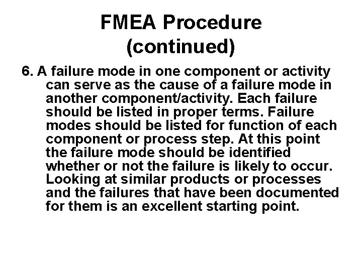 FMEA Procedure (continued) 6. A failure mode in one component or activity can serve
