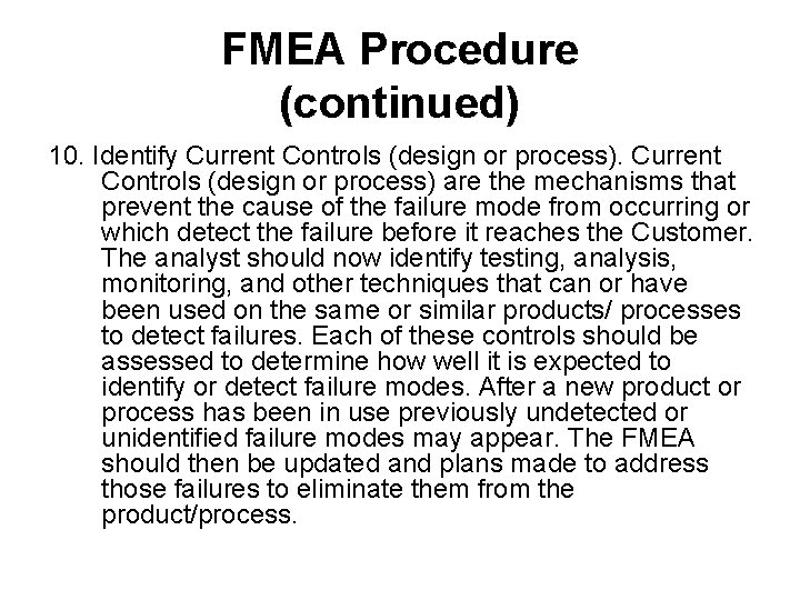 FMEA Procedure (continued) 10. Identify Current Controls (design or process) are the mechanisms that