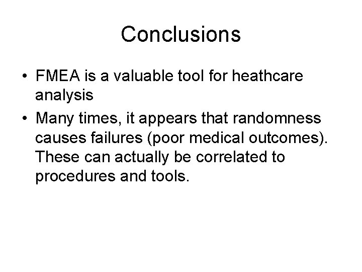 Conclusions • FMEA is a valuable tool for heathcare analysis • Many times, it