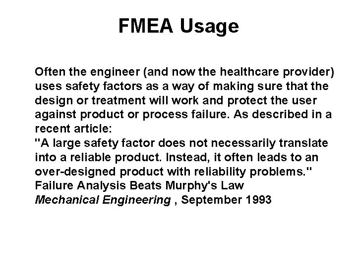 FMEA Usage Often the engineer (and now the healthcare provider) uses safety factors as