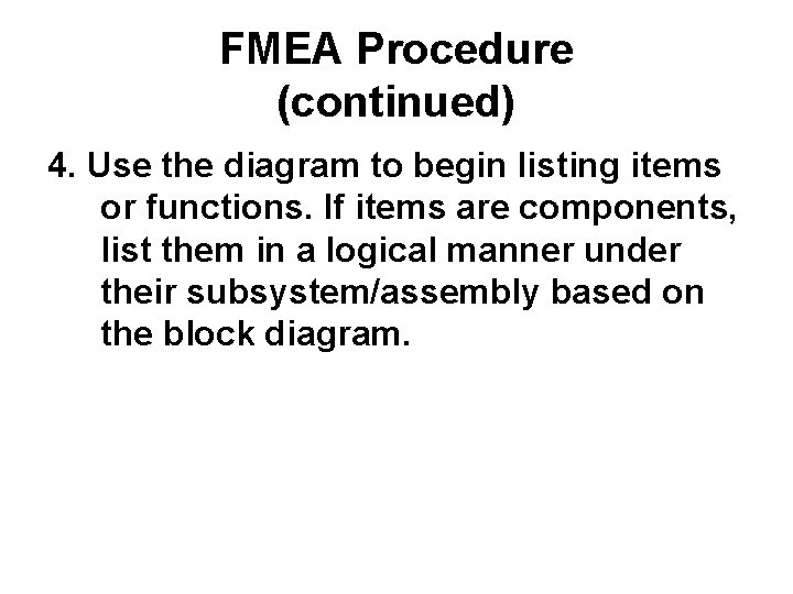 FMEA Procedure (continued) 4. Use the diagram to begin listing items or functions. If