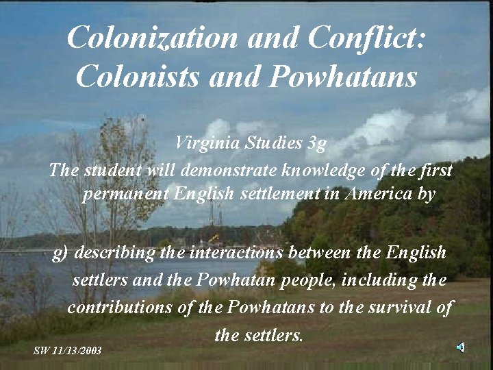 Colonization and Conflict: Colonists and Powhatans Virginia Studies 3 g The student will demonstrate