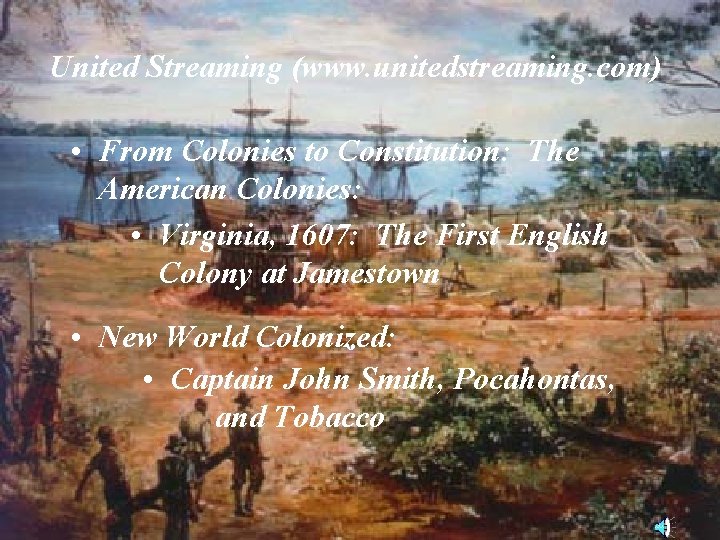 United Streaming (www. unitedstreaming. com) • From Colonies to Constitution: The American Colonies: •