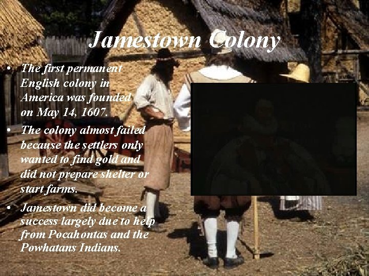 Jamestown Colony • The first permanent English colony in America was founded on May