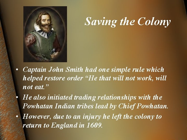Saving the Colony • Captain John Smith had one simple rule which helped restore