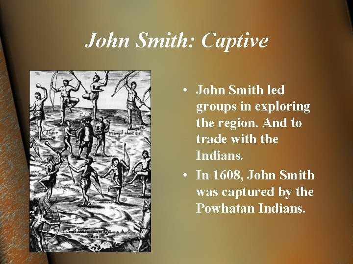 John Smith: Captive • John Smith led groups in exploring the region. And to