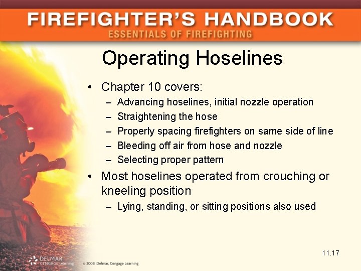 Operating Hoselines • Chapter 10 covers: – – – Advancing hoselines, initial nozzle operation