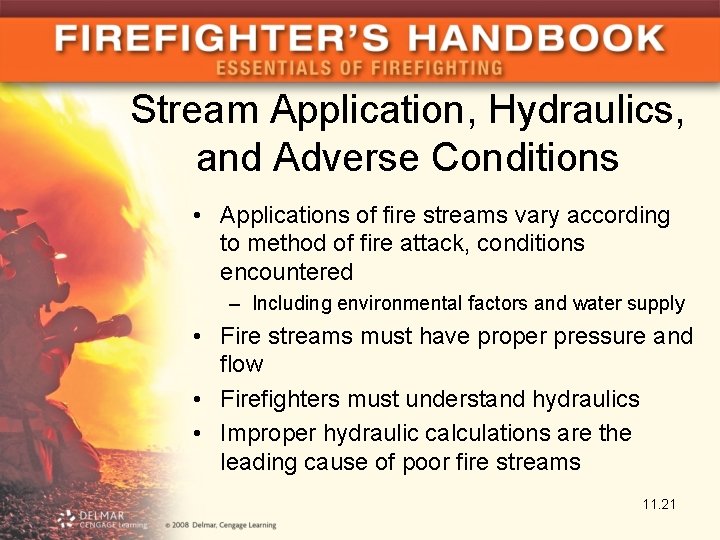 Stream Application, Hydraulics, and Adverse Conditions • Applications of fire streams vary according to