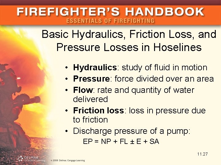 Basic Hydraulics, Friction Loss, and Pressure Losses in Hoselines • Hydraulics: study of fluid