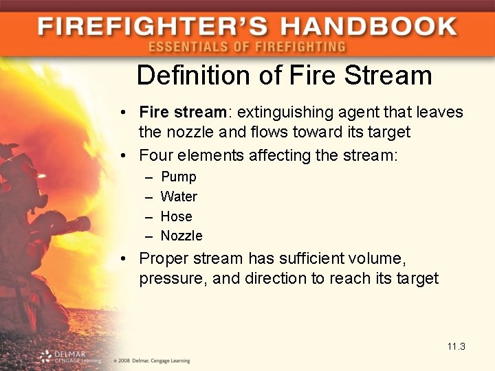 Definition of Fire Stream • Fire stream: extinguishing agent that leaves the nozzle and