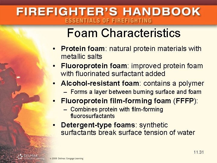 Foam Characteristics • Protein foam: natural protein materials with metallic salts • Fluoroprotein foam: