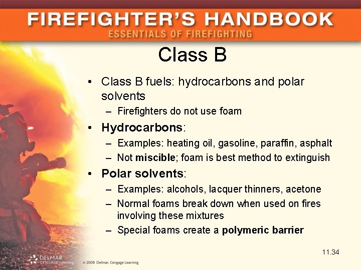 Class B • Class B fuels: hydrocarbons and polar solvents – Firefighters do not