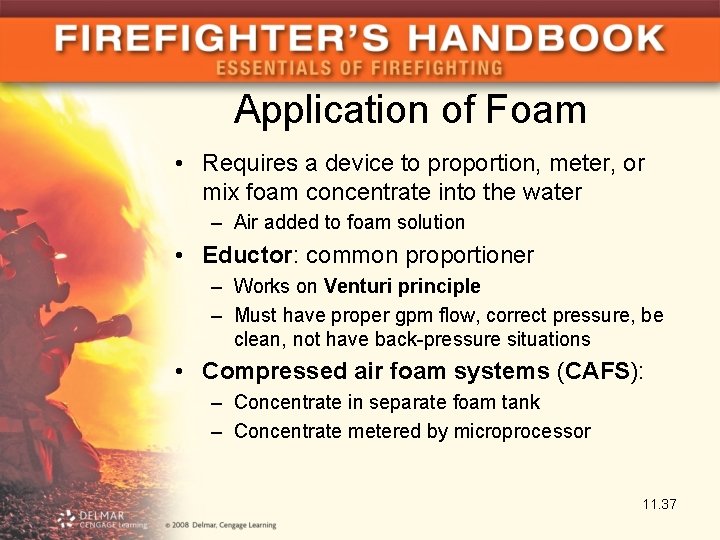 Application of Foam • Requires a device to proportion, meter, or mix foam concentrate