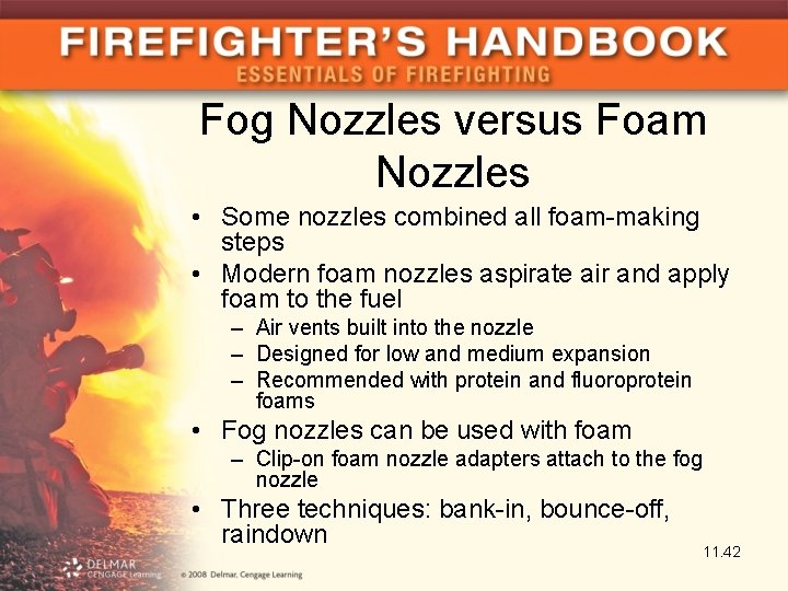 Fog Nozzles versus Foam Nozzles • Some nozzles combined all foam-making steps • Modern