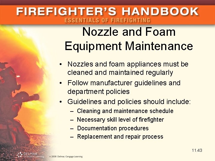 Nozzle and Foam Equipment Maintenance • Nozzles and foam appliances must be cleaned and