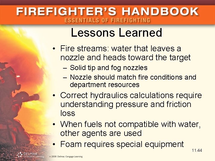 Lessons Learned • Fire streams: water that leaves a nozzle and heads toward the