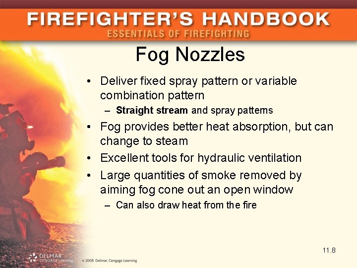 Fog Nozzles • Deliver fixed spray pattern or variable combination pattern – Straight stream