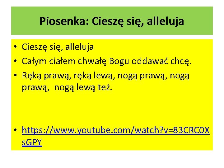 Piosenka: Cieszę się, alleluja • Całym ciałem chwałę Bogu oddawać chcę. • Ręką prawą,