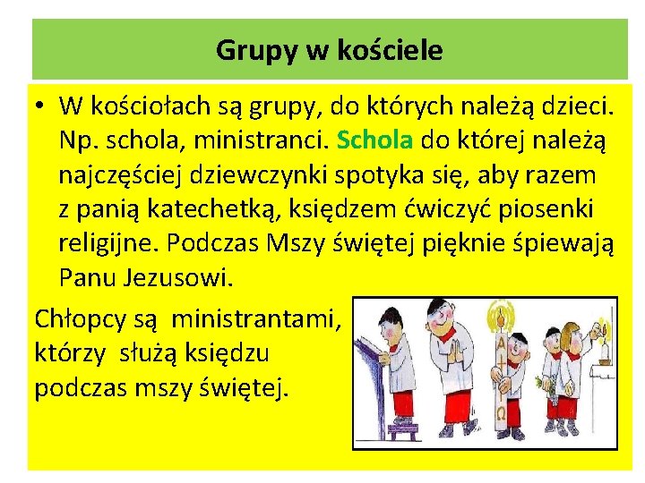 Grupy w kościele • W kościołach są grupy, do których należą dzieci. Np. schola,