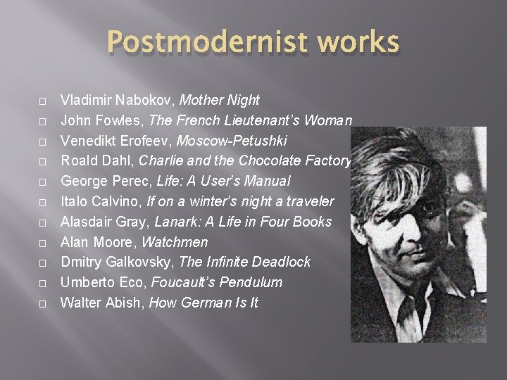 Postmodernist works � � � Vladimir Nabokov, Mother Night John Fowles, The French Lieutenant’s