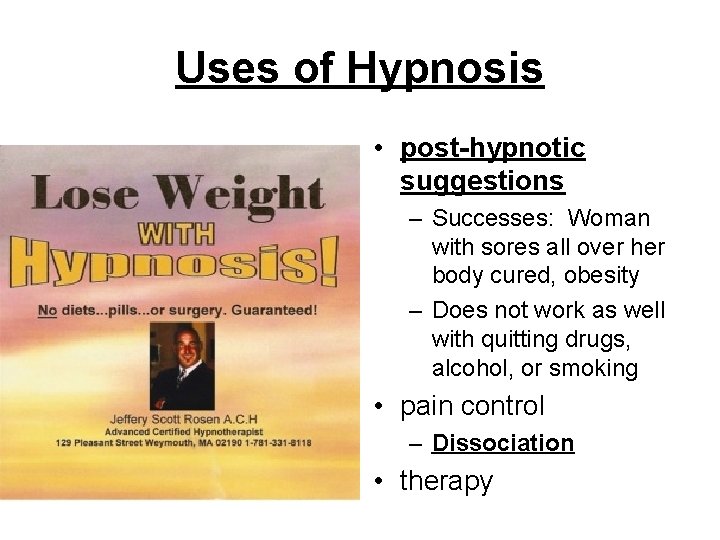 Uses of Hypnosis • post-hypnotic suggestions – Successes: Woman with sores all over her