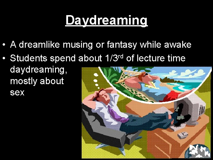 Daydreaming • A dreamlike musing or fantasy while awake • Students spend about 1/3