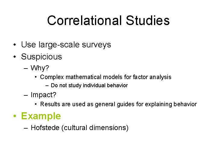 Correlational Studies • Use large-scale surveys • Suspicious – Why? • Complex mathematical models Correlational Studies • Use large-scale surveys • Suspicious – Why? • Complex mathematical models