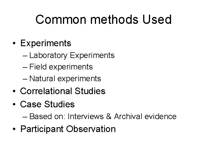 Common methods Used • Experiments – Laboratory Experiments – Field experiments – Natural experiments Common methods Used • Experiments – Laboratory Experiments – Field experiments – Natural experiments