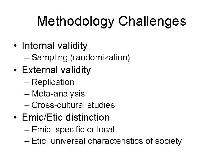 Methodology Challenges • Internal validity – Sampling (randomization) • External validity – Replication – Methodology Challenges • Internal validity – Sampling (randomization) • External validity – Replication –