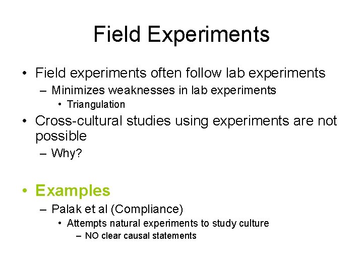 Field Experiments • Field experiments often follow lab experiments – Minimizes weaknesses in lab Field Experiments • Field experiments often follow lab experiments – Minimizes weaknesses in lab