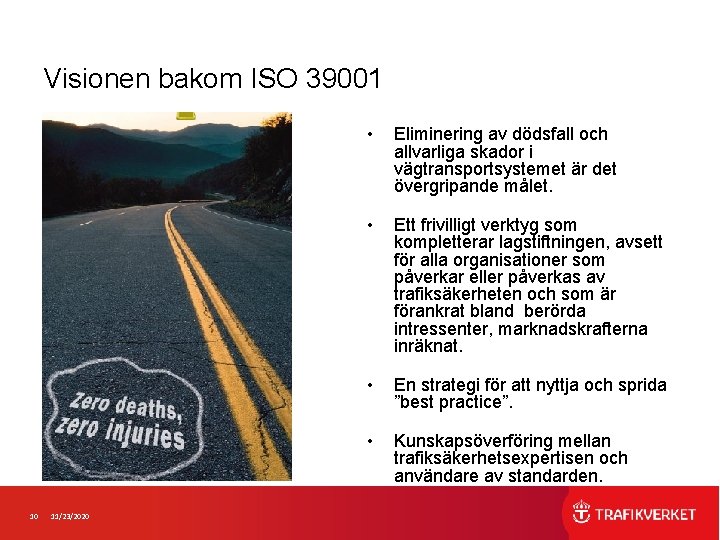 Visionen bakom ISO 39001 10 11/23/2020 • Eliminering av dödsfall och allvarliga skador i