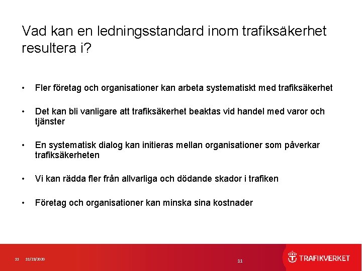 Vad kan en ledningsstandard inom trafiksäkerhet resultera i? 11 • Fler företag och organisationer