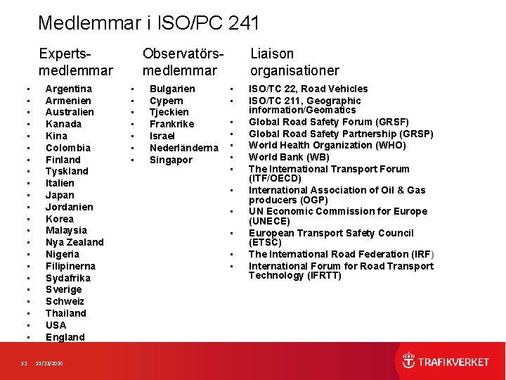 Medlemmar i ISO/PC 241 Expertsmedlemmar • • • • • • 12 Argentina Armenien