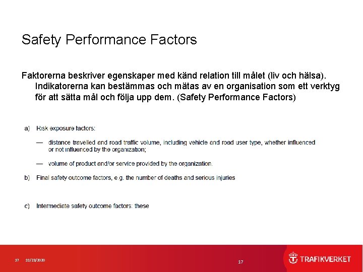 Safety Performance Factors Faktorerna beskriver egenskaper med känd relation till målet (liv och hälsa).