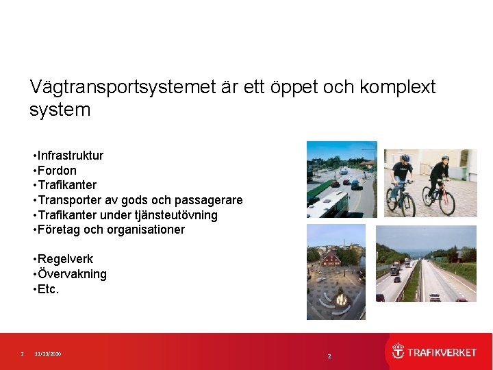 Vägtransportsystemet är ett öppet och komplext system • Infrastruktur • Fordon • Trafikanter •