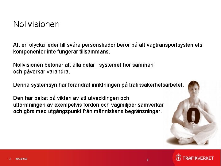 Nollvisionen Att en olycka leder till svåra personskador beror på att vägtransportsystemets komponenter inte