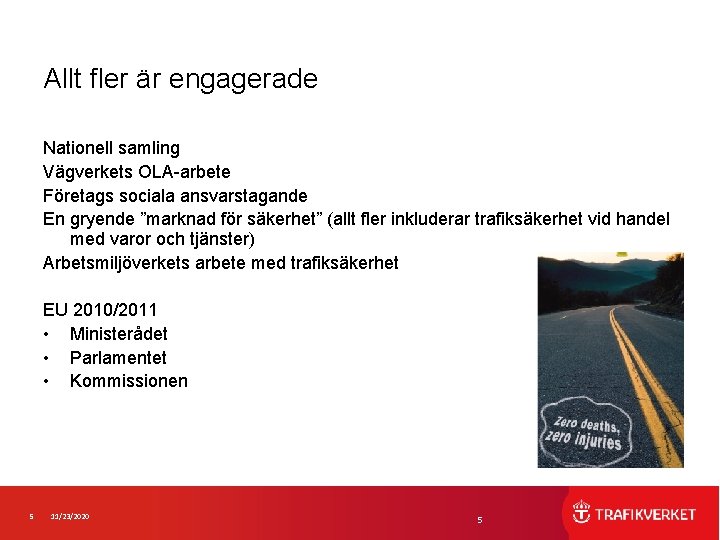 Allt fler är engagerade Nationell samling Vägverkets OLA-arbete Företags sociala ansvarstagande En gryende ”marknad