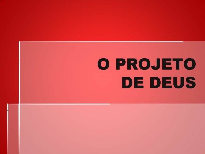 O PROJETO DE DEUS 