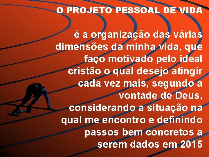 O PROJETO PESSOAL DE VIDA é a organização das várias dimensões da minha vida,