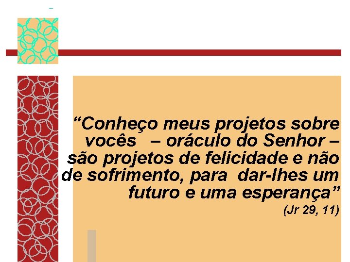 “Conheço meus projetos sobre vocês – oráculo do Senhor – são projetos de felicidade