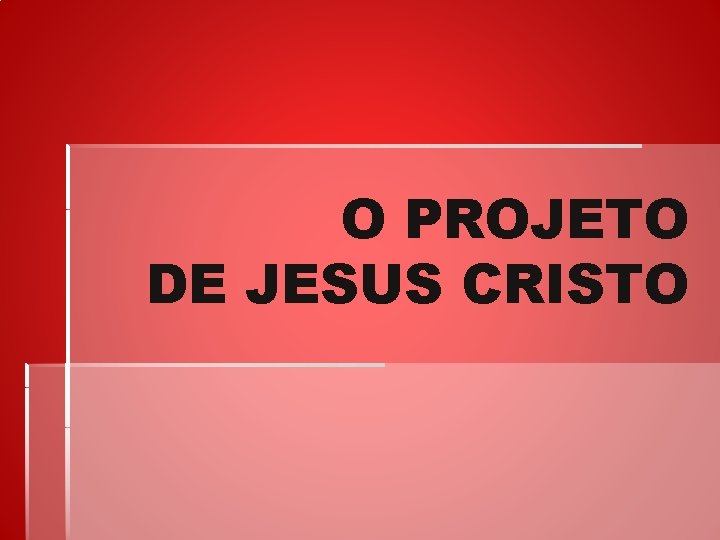 O PROJETO DE JESUS CRISTO 
