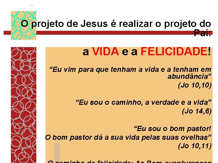 O projeto de Jesus é realizar o projeto do Pai: a VIDA e a
